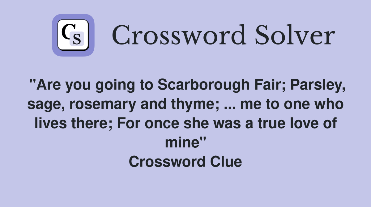 "Are you going to Scarborough Fair; Parsley, sage, rosemary and thyme